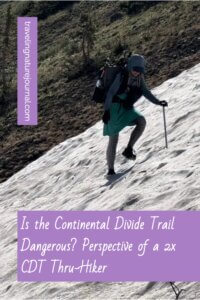 In this post, I explain elements of the Continental Divide Trail (CDT) that are dangerous.  With each possible danger, I give you ways to mitigate those dangers and how to make your CDT Thru-Hike safer.  I have thru-hiked the CDT twice, once going south and once going north.